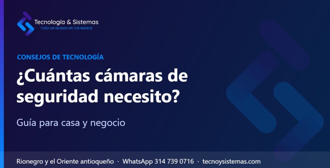 ¿Cuántas cámaras de seguridad necesito? – Guía para casa y negocio | Tecnología & Sistemas Rionegro