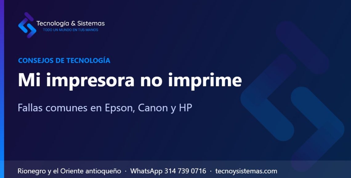 Mi impresora no imprime – Fallas comunes en Epson, Canon y HP | Tecnología & Sistemas Rionegro