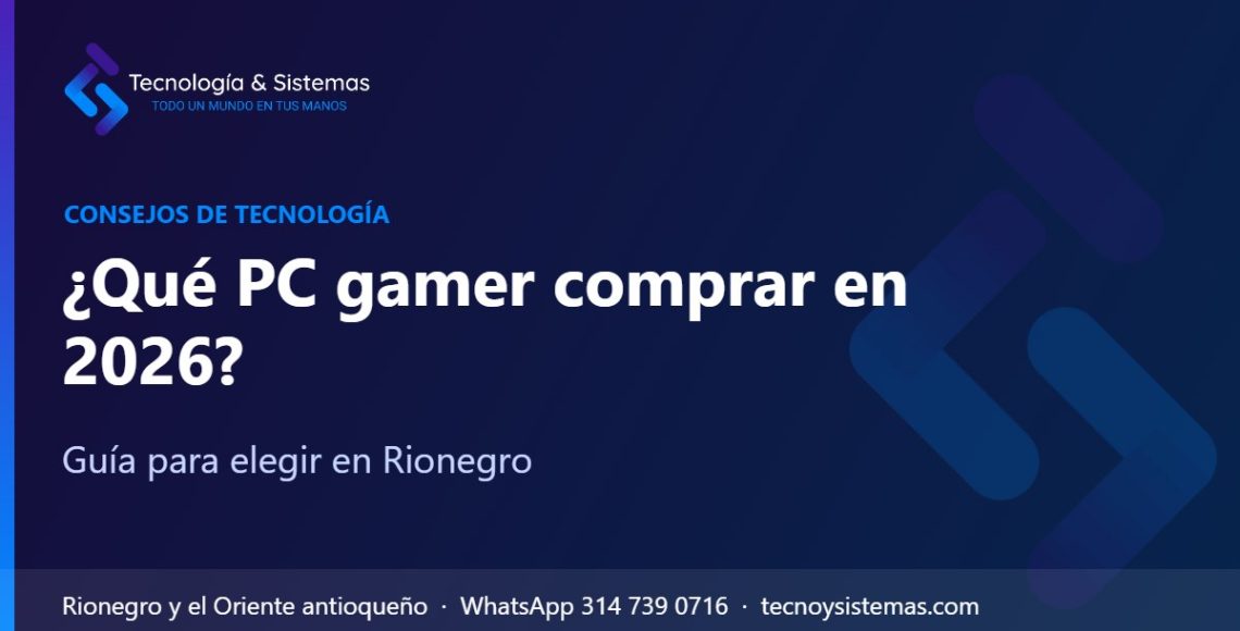 ¿Qué PC gamer comprar en 2026? – Guía para elegir en Rionegro | Tecnología & Sistemas Rionegro